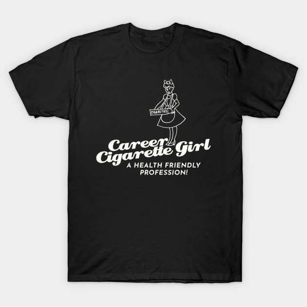 Career Cigarette Girl T-Shirt by calebfaires